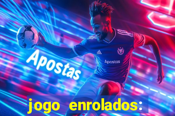 jogo enrolados: problema em dobro